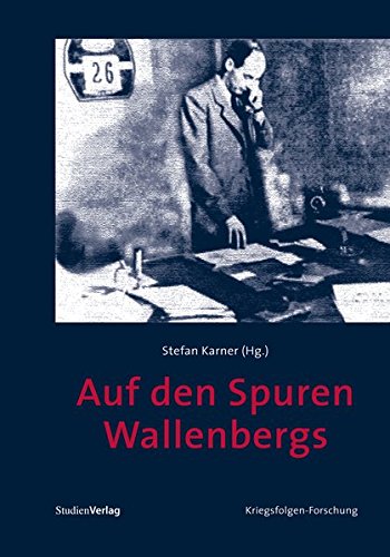 Auf den Spuren Wallenbergs (Veröffentlichungen des Ludwig Boltzmann-Instituts für Kriegsfolgen-Forschung)