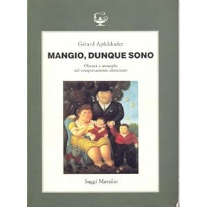 Mangio, dunque sono. Obesità e anomalie nel comportamento alimentare