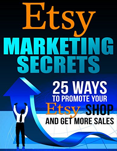 Download Etsy Marketing Secrets - 25 Ways to Promote Your Etsy Shop and Get More Sales (Marketing Strategies, Etsy Business) Download Etsy Marketing Secrets - 25 Ways to Promote Your Etsy Shop and Get More Sales (Marketing Strategies, Etsy Business)