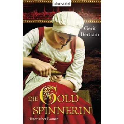 Die Goldspinnerin: Historischer Roman Die Goldspinnerin: Historischer Roman