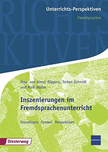Unterrichts-Perspektiven: Inszenierungen im Fremdsprachenunterricht: Grundlagen, Formen, Perspektiven