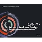 Impact Business Design: Der Guide zur Modellierung enkelfähiger Organisationen