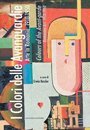 Download I Colori delle Avanguardie. Arte in Romania: 1910-1950: Colours of the Avant-garde. Romanian Art: 1910-1950 Download I Colori delle Avanguardie. Arte in Romania: 1910-1950: Colours of the Avant-garde. Romanian Art: 1910-1950