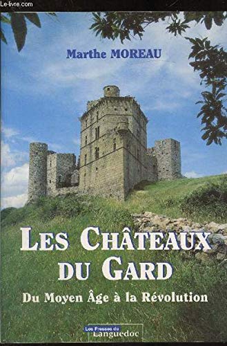 Les châteaux du Gard : Du Moyen âge à la Révolution