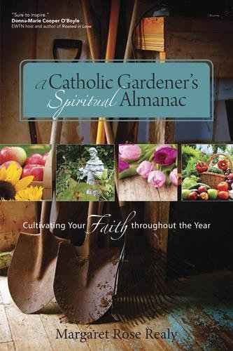 Download A Catholic Gardener’s Spiritual Almanac: Cultivating Your Faith Throughout the Year Download A Catholic Gardener’s Spiritual Almanac: Cultivating Your Faith Throughout the Year