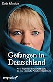 Gefangen in Deutschland: Wie mich mein türkischer Freund in eine islamische Parallelwelt entführte by Katja Schneidt