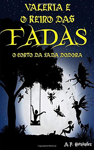 Valeria e o Reino das Fadas: O Conto da Fada Dodona: Um livro infantil de fantasia e magia