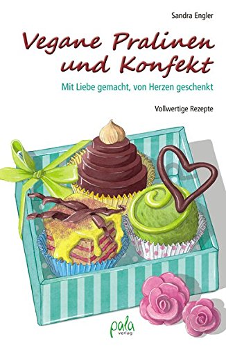 Download Vegane Pralinen und Konfekt: Mit Liebe gemacht, von Herzen geschenkt Download Vegane Pralinen und Konfekt: Mit Liebe gemacht, von Herzen geschenkt