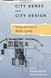 City Sense & City Design - Writings & Projects of Kevin Lynch: Writings and Projects of Kevin Lynch (Mit Press) by Kevin Lynch