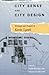 City Sense & City Design - Writings & Projects of Kevin Lynch: Writings and Projects of Kevin Lynch (Mit Press) by Kevin Lynch