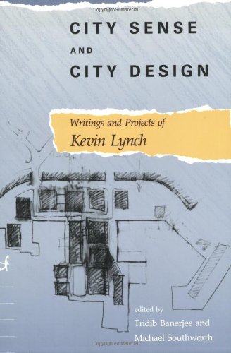City Sense & City Design - Writings & Projects of Kevin Lynch: Writings and Projects of Kevin Lynch (Mit Press)