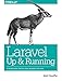 Laravel: Up and Running: A Framework for Building Modern PHP Apps by 