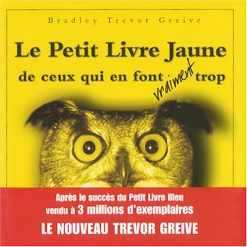 Le Petit Livre Jaune de ceux qui en font vraiment trop Le Petit Livre Jaune de ceux qui en font vraiment trop