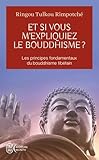 Et si vous m'expliquiez le bouddhisme ? : Les principes fondamentaux du bouddhisme tibétain