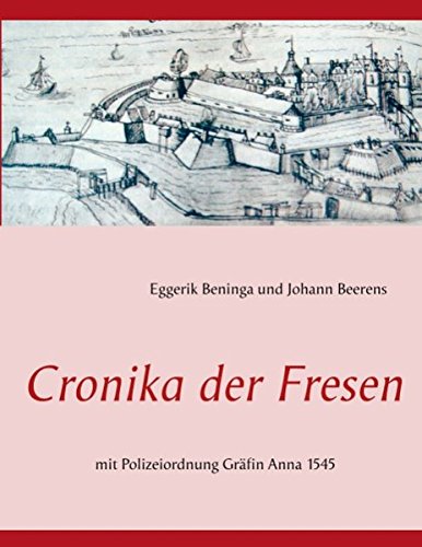Cronika der Fresen: mit Polizeiordnung Gräfin Anna 1545