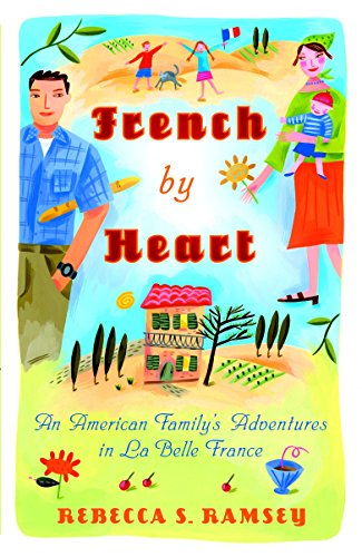 Télécharger French By Heart: An American Family's Adventures in La Belle France Gratuit