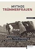 Image de Mythos Trümmerfrauen: Von der Trümmerbeseitigung in der Kriegs- und Nachkriegszeit und der Entsteh