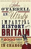 An Utterly Impartial History of Britain: (or 2000 Years Of Upper Class Idiots In Charge) An Utterly Impartial History of Britain: (or 2000 Years Of Upper Class Idiots In Charge)