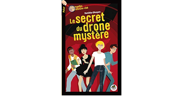 Amazon Fr Les Enquetes Du Detective Club Le Secret Du Drone Mystere Ohayon Daniele Livres