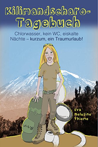 Download Kilimandscharo-Tagebuch: Chlorwasser, kein WC, eiskalte Nächte – kurzum, ein Traumurlaub! Download Kilimandscharo-Tagebuch: Chlorwasser, kein WC, eiskalte Nächte – kurzum, ein Traumurlaub!