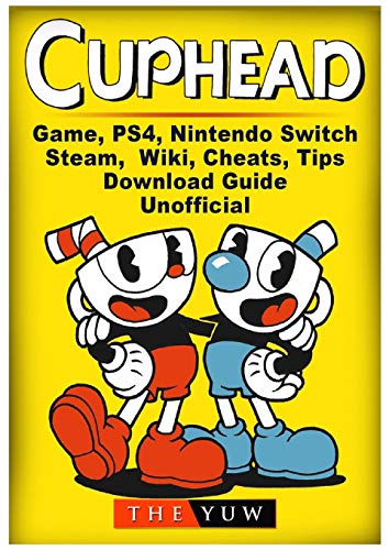 Cuphead Game, PS4, Nintendo Switch, Steam, Wiki, Cheats, Tips, Download Guide Unofficial