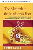 The Mezuzah in the Madonna's Foot: Marranos and Other Secret Jews: A Woman Discovers Her Hidden Identity by Trudi Alexy