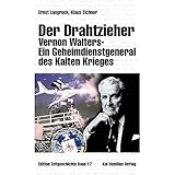 Der Drahtzieher. Vernon Walters - ein Geheimdienstgeneral des Kalten Krieges (Edition Zeitgeschichte)