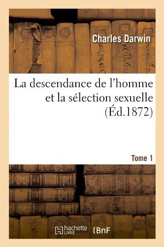 La descendance de l'homme et la sélection sexuelle. Tome 1 (Éd.1872) de Charles Darwin (1 juin 2012) Broché en ligne La descendance de l'homme et la sélection sexuelle. Tome 1 (Éd.1872) de Charles Darwin (1 juin 2012) Broché en ligne