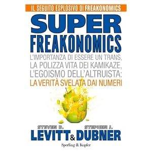 Superfreakonomics: L'importanza di essere un trans, la polizza vita dei kamikaze, l'e
