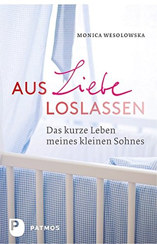 Download Aus Liebe loslassen - Das kurze Leben meines kleinen Sohnes Download Aus Liebe loslassen - Das kurze Leben meines kleinen Sohnes