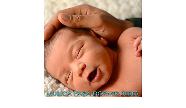 Musica Para Dormir Bebes Canciones De Cuna Para Relajar A Tu Bebe Sweet Lullaby For Newborn Expectant Mother Sleeping Baby By Musica Para Bebes Specialistas On Amazon Music Amazon Co Uk