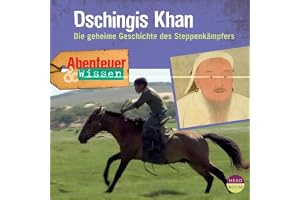 Dschingis Khan - Die geheime Geschichte des Steppenkämpfers: Abenteuer & Wissen
