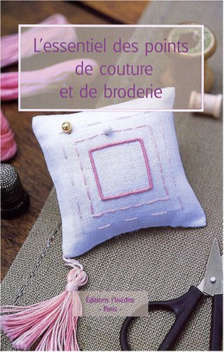 L'essentiel des points de couture et de broderie L'essentiel des points de couture et de broderie