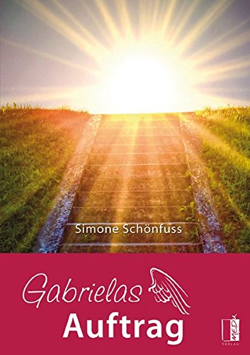 Gabrielas Auftrag: Meine Reisen zu den inneren Welten