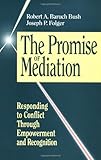 The Promise of Mediation: Responding to Conflict Through Empowerment and Recognition (The Jossey-Bass Conflict Resolution Series) by