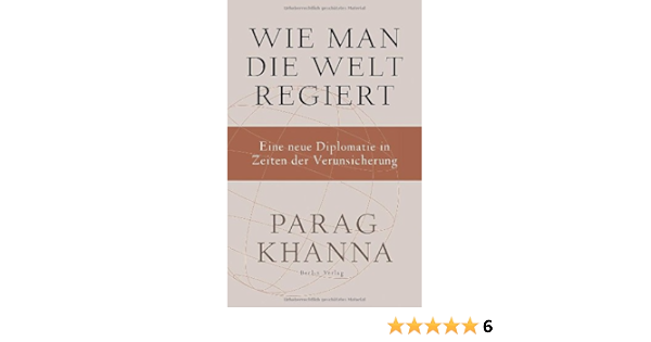 Wie Man Die Welt Regiert Eine Neue Diplomatie In Zeiten Der Verunsicherung Amazon De Khanna Parag Schmidt Thorsten Bucher