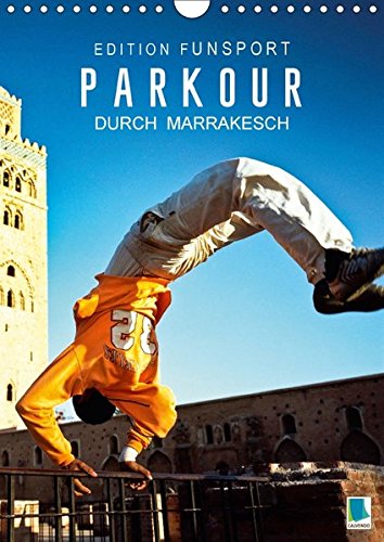 Edition Funsport: Parkour durch Marrakesch (Wandkalender 2018 DIN A4 hoch): Urbane Extremsportler in Aktion (Monatskalender, 14 Seiten ) (CALVENDO Sport) [Kalender] [Apr 01, 2017] CALVENDO, k.A.