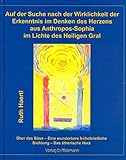 Auf der Suche nach der Wirklichkeit der Erkenntnis im Denken des Herzens aus Anthropos-Sophia im Lichte des Heiligen Gral: Über das Böse. Über eine ... Herzorgans im Lichte des Heiligen Gral by 