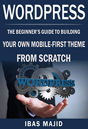 WordPress Theme Development with Bootstrap: The Beginner's Guide to Building Your Own Mobile-First T WordPress Theme Development with Bootstrap: The Beginner's Guide to Building Your Own Mobile-First T