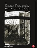 Image de Primitive Photography: A Guide to Making Cameras, Lenses, and Calotypes