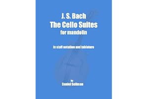 J. S. Bach The Cello Suites for Mandolin: the complete Suites for Unaccompanied Cello transposed and transcribed for mandolin