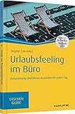 Urlaubsfeeling im Büro: Entspannung und kleine Auszeiten für jeden Tag (Haufe TaschenGuide) by