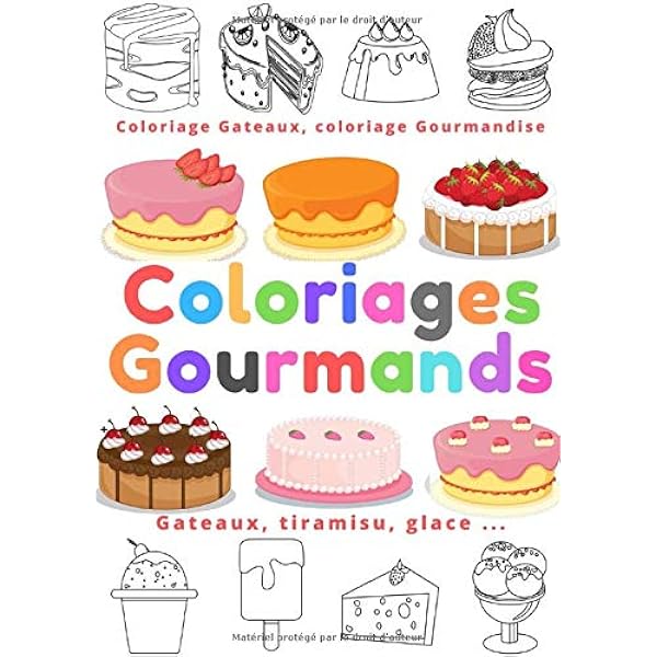 Coloriages Gourmands Coloriage Gateaux Coloriage Gourmandise 55 Gourmandise A Colorier Pour Enfants De 4 Ans Et Parts De Gateaux Tiramisu Glace Food Color Amazon Fr Livres