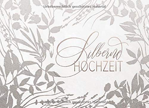 Preisvergleich Produktbild Silberne Hochzeit: Gästebuch für Wünsche an das Jubelpaar - Erinnerungsalbum zum Eintragen, Liniert - 25 Jahre Silberhochzeit Gäste Buch Silber Blumen Dekor Floral
