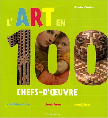 L'art en 100 chefs-d'oeuvre : Architecture-peinture-sculpture