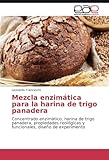 Image de Mezcla enzimática para la harina de trigo panadera: Concentrado enzimático, harina de trigo panadera, propiedades reológicas y funcionales, diseño
