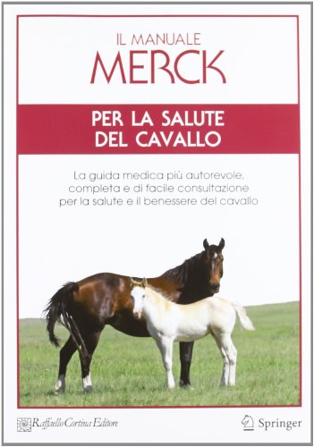 Il manuale Merck per la salute del cavallo. La guida medica più autorevole, completa e di facile consultazione per la salute e il benessere del cavallo