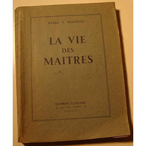 BAIRD T. SPALDING la vie des maitres 1946 Leymarie RARE++ en ligne BAIRD T. SPALDING la vie des maitres 1946 Leymarie RARE++ en ligne