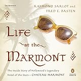 Life at the Marmont: The Inside Story of Hollywood's Legendary Hotel of the Stars - Chateau Marmont by 