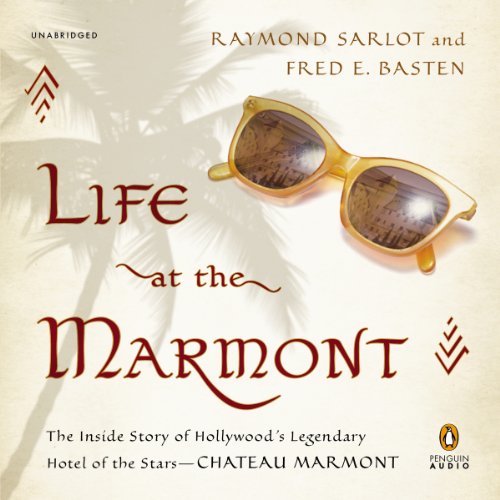 Life at the Marmont: The Inside Story of Hollywood's Legendary Hotel of the Stars - Chateau Marmont